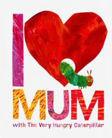 I Love Mum with The Very Hungry Caterpillar  (HB)