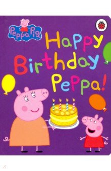 Peppa Pig: Happy Birthday, Peppa  (board book)