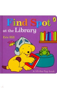 Find Spot at the Library (lift-the-flap board bk)