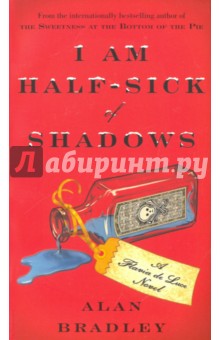 I Am Half-Sick of Shadows: Flavia de Luce Mystery