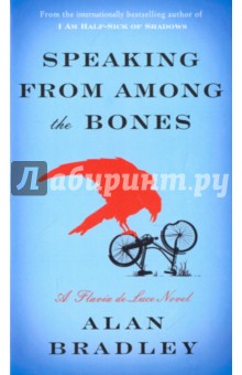 Speaking from Among the Bones:Flavia de Luce Novel