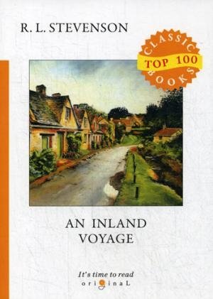 Top100 An Inland Voyage = Путешествие вглубь страны: на англ.яз