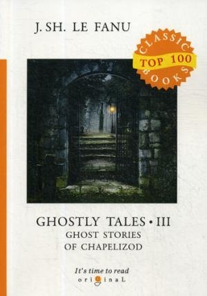 Top100 Ghostly Tales 3. Ghost Stories of Chapelizod. англ.яз