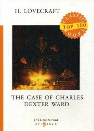 Top100 The Case of Charles Dexter Ward = Случай Чарльза Декстера Варда