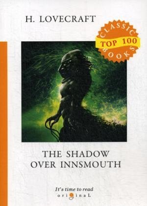 Top100 The Shadow Over Innsmouth = Тень над Иннсмутом: на англ.яз