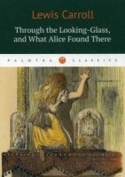 Through the Looking-Glass / Алиса в Зазеркалье