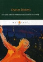 The Life and Adventures of Nicholas Nickleby I