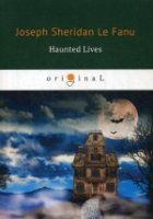 Haunted Lives = Призрачная жизнь: на англ.яз