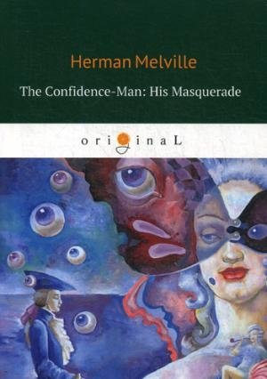 The Confidence-Man: His Masquerade = Маскарад, или Искуситель: на англ