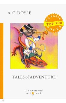 Top100 Tales of Adventure = Рассказы о приключениях: на англ.яз