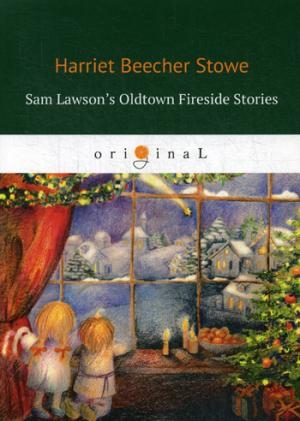 Sam Lawson s Oldtown Fireside Stories = Олдтаунские рассказы