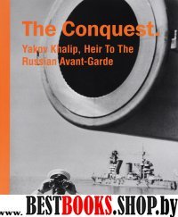 The Conquest.Yakov Khalip,Heir To The Russian Avant-Garde (на англ.яз.)