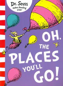 Oh, the Places Youll Go!'