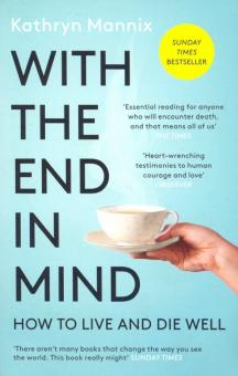 With the End in Mind: How to Live & Die Well