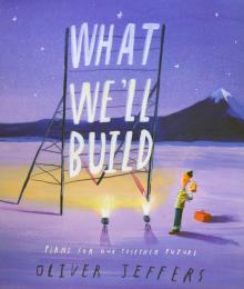 What We’ll Build: Plans for Our Together Future