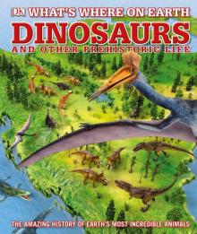 Whats Where on Earth Dinosaurs &Other Prehistoric