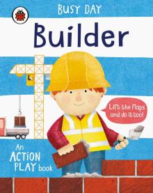 Busy Day: Builder  (lfit-the-flap board book)