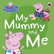 Peppa Pig: My Mummy and Me  (board book)