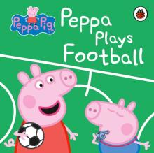 Peppa Pig: Peppa Plays Football (board book)