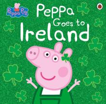 Peppa Pig: Peppa Goes to Ireland  (PB) illustr.