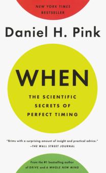 When: The Scientific Secrets of Perfect Timing