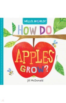 Hello, World! How Do Apples Grow?  (board bk)