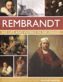 Rembrandt: His Life  Works In 500 Images