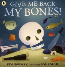 Give Me Back My Bones!  (PB) illustr.