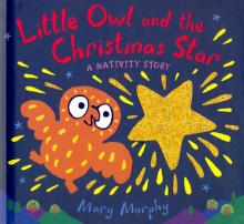 Little Owl and the Christmas Star A Nativity Story