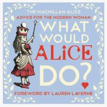 What Would Alice Do? Advice for the Modern WomanHB