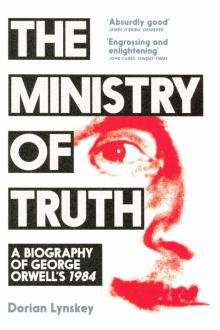 Ministry of Truth: A Biography of George Orwells'