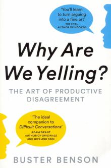 Why Are We Yelling?: The Art of Productive Disagr,