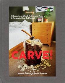 Carve! A Book On Wood, Knives And Axes