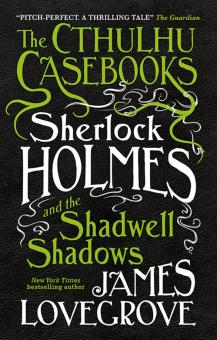 Cthulhu Casebooks Sherlock Holmes and the Shadwell