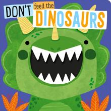 Dont Feed the Dinosaurs (board book)'