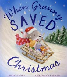 When Granny Saved Christmas  (PB) illustr.