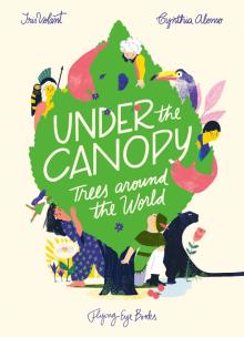 Under the Canopy: Trees around the World Hb