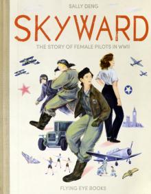 Skyward: The Story of Female Pilots in WWII Hb