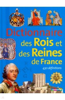 Dictionnaire des Rois et Reines de France