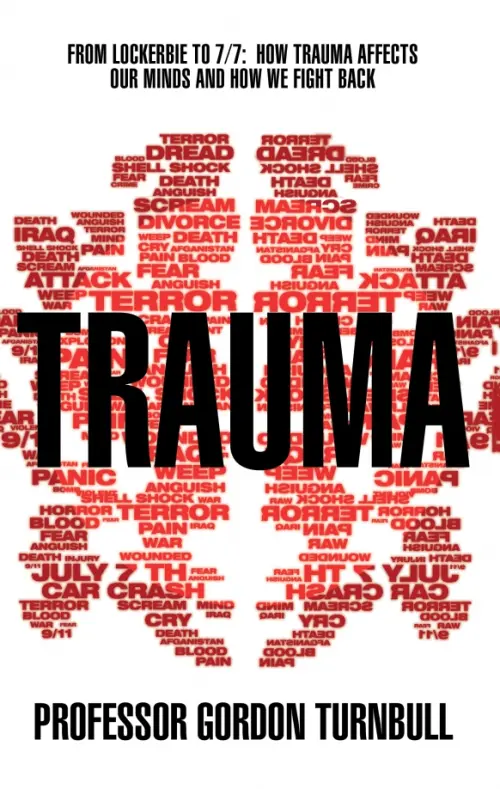 Trauma. From Lockerbie to 7/7. How trauma affects our minds and how we fight back