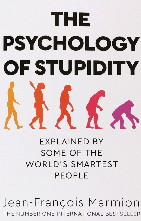 The Psychology of Stupidity. Explained by Some of the World's Smartest People