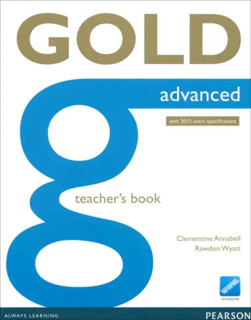 Gold. Advanced. Teacher's Book with Online Testmaster. With 2015 Exam Specifications