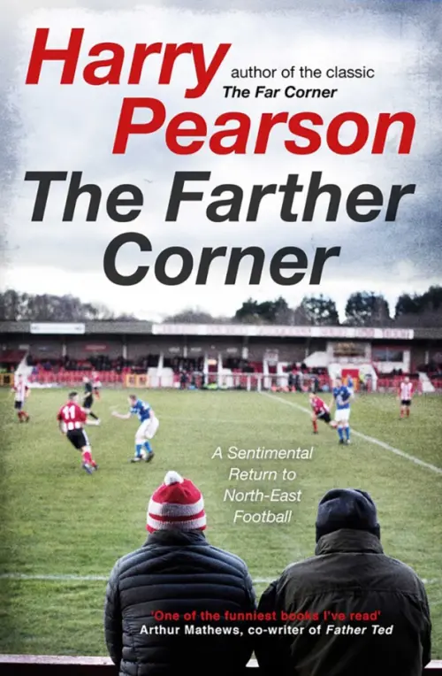 The Farther Corner. A Sentimental Return to North-East Football