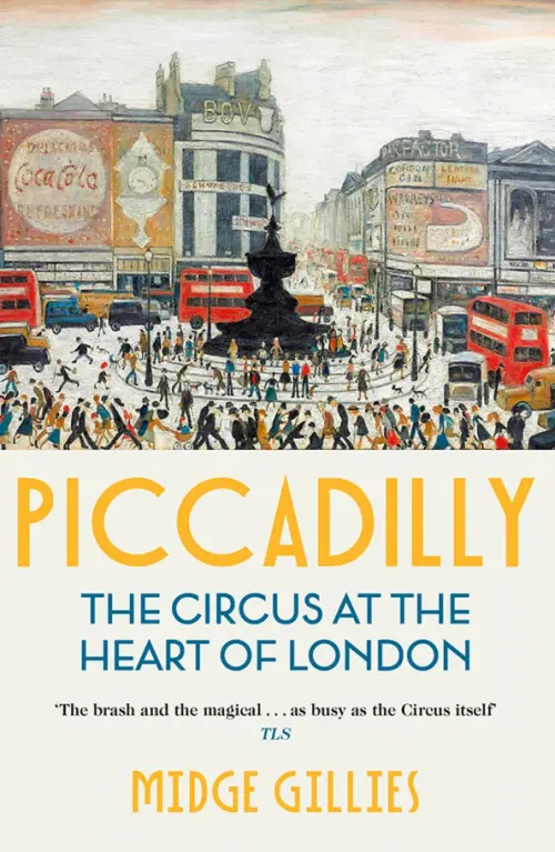 Piccadilly. The Circus at the Heart of London