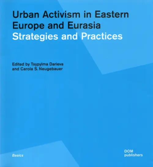 Urban Activism in Eastern Europe and Eurasia. Strategies and Practices