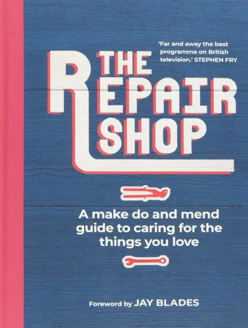 The Repair Shop. A Make Do and Mend Handbook