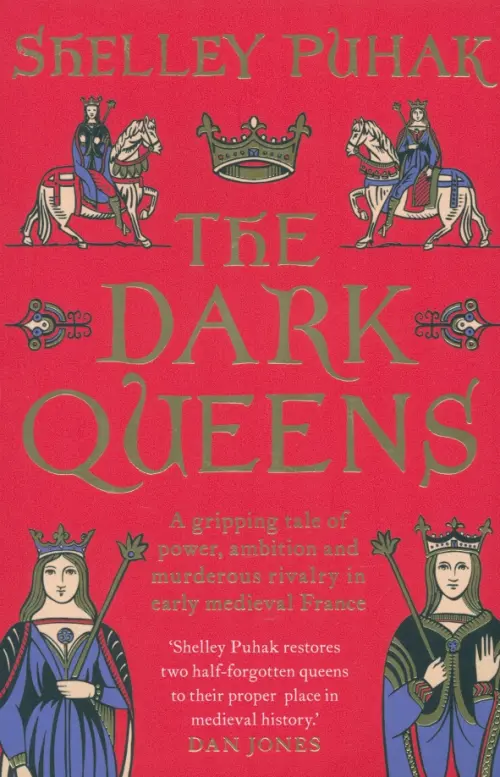 The Dark Queens. A gripping tale of power, ambition and murderous rivalry in early medieval France