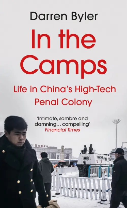 In the Camps. Life in China’s High-Tech Penal Colony