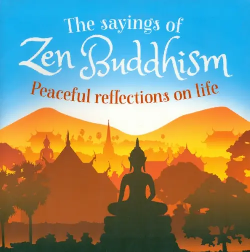 The Sayings of Zen Buddhism. Peaceful Reflections on Life