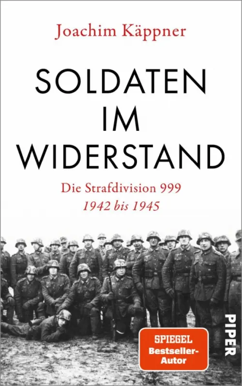 Soldaten im Widerstand. Die Strafdivision 999 – 1942 bis 1945